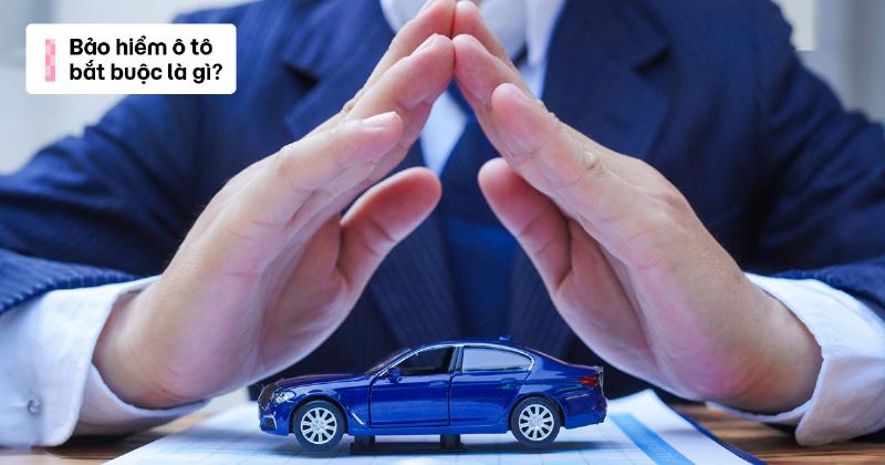 Kinh nghiệm chọn mua bảo hiểm bắt buộc xe ô tô 5 chỗ