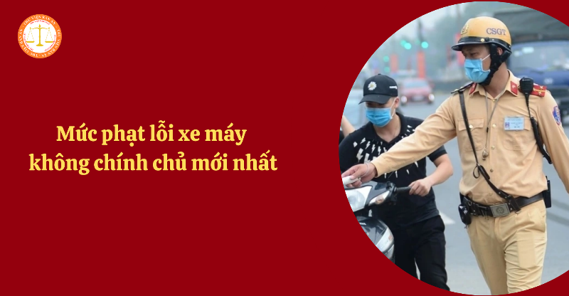 Mức phạt khi đi xe không chính chủ