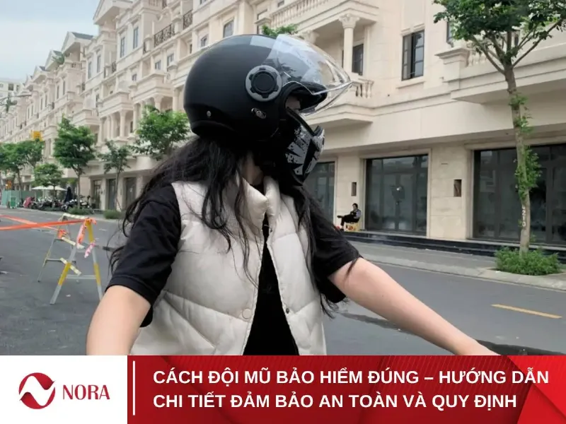 Hướng dẫn cách đội nón bảo hiểm đúng chuẩn và cài quai an toàn để bảo vệ bản thân