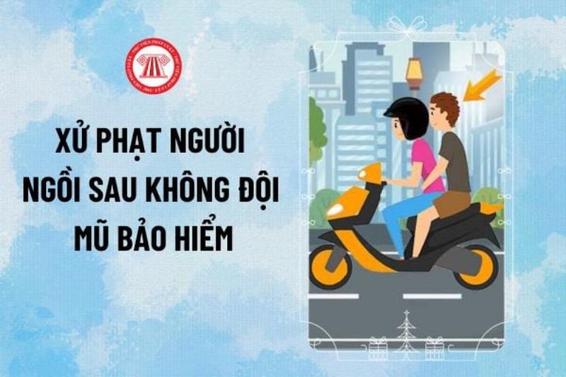 Tìm hiểu mức phạt khi không đội nón bảo hiểm cho người điều khiển và người ngồi sau theo quy định mới nhất